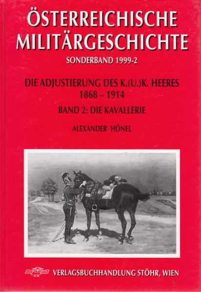Die Adjustierung des k.u.k. Heeres 1868-1914. Kavallerie