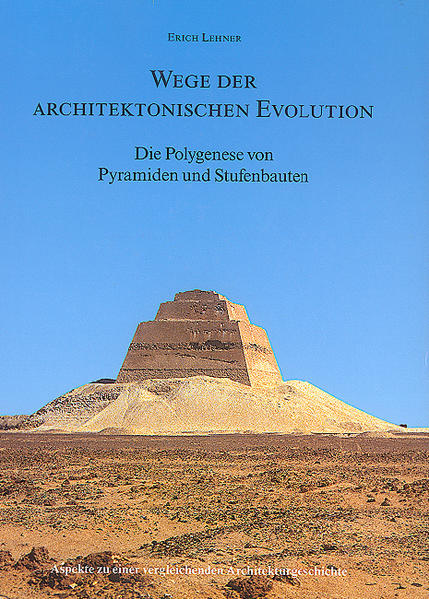 Wege der architektonischen Evolution - Die Polygenese von Pyramiden und Stufenbauten