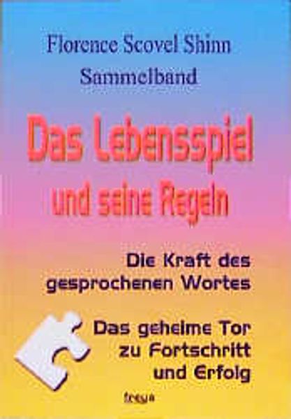 Das Lebensspiel und seine Regeln /Kraft des gesprochenen Wortes /Das geheime Tor zu Fortschritt und Erfolg