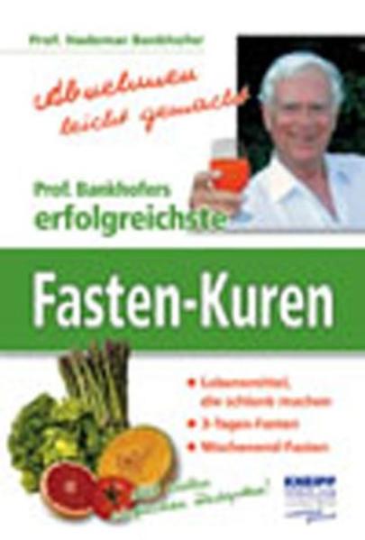 Prof. Bankhofers erfolgreichste Fasten-Kuren