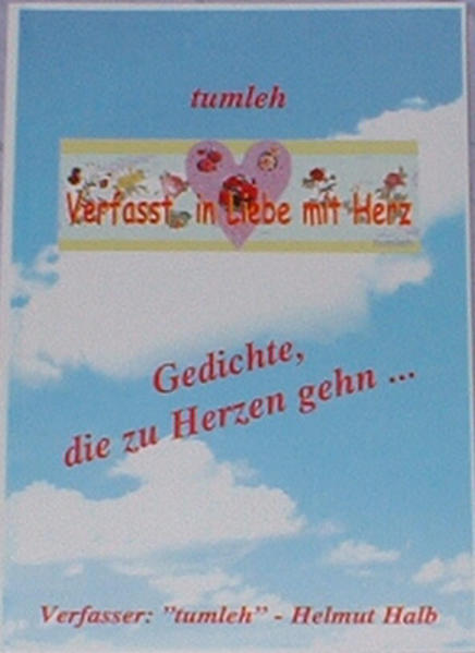 Verfasst in Liebe mit Herz.... Gedichte , die zu Herzen gehn...