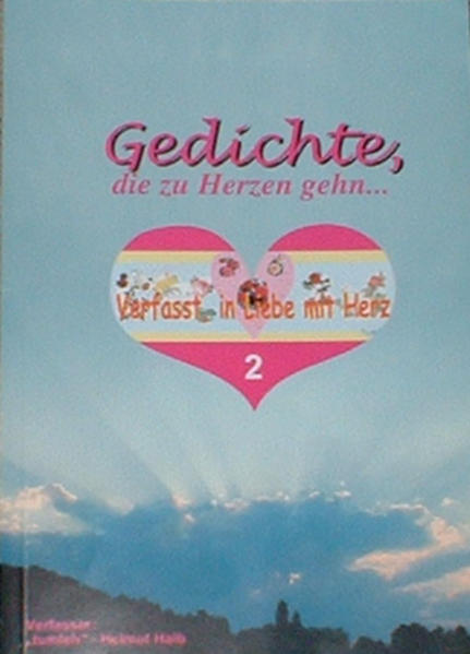 Verfasst in Liebe mit Herz.... Gedichte , die zu Herzen gehn...