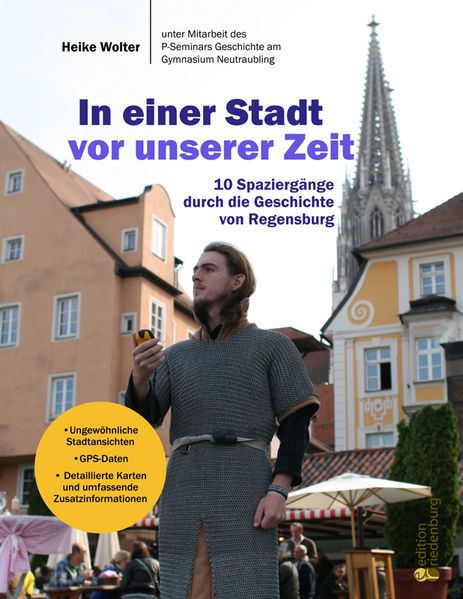 In einer Stadt vor unserer Zeit - 10 Spaziergänge durch die Geschichte von Regensburg