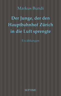 Der Junge, der den Hauptbahnhof Zürich in die Luft sprengte