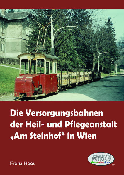 Die Versorgungsbahnen der Heil- und Pflegeanstalt "Am Steinhof" in Wien