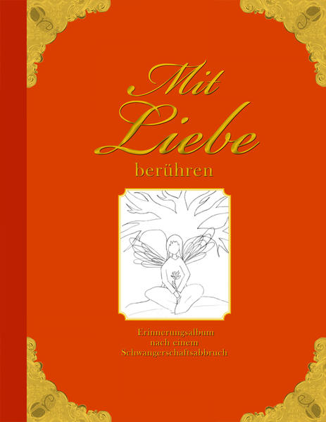 Mit Liebe berühren - Erinnerungsalbum nach einem Schwangerschaftsabbruch