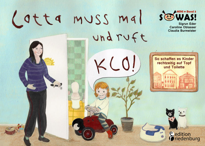 Lotta muss mal und ruft KLO! - So schaffen es Kinder rechtzeitig auf Topf und Toilette (SOWAS! MINI Band 3)