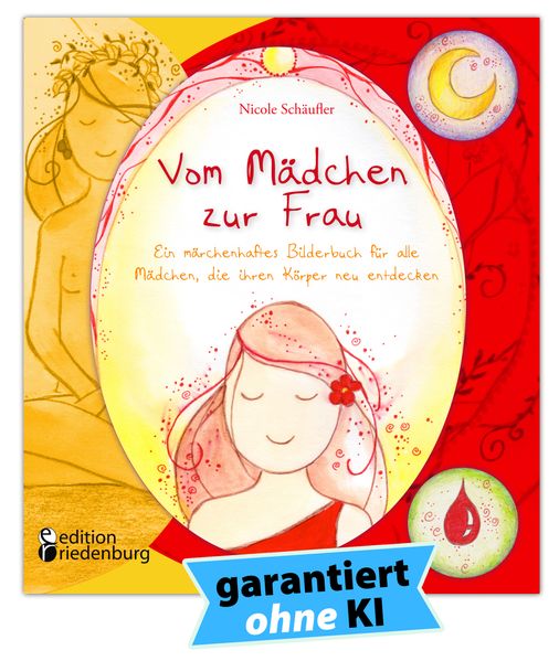 Vom Mädchen zur Frau - Ein märchenhaftes Bilderbuch für alle Mädchen, die ihren Körper neu entdecken