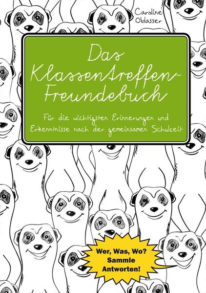 Das Klassentreffen-Freundebuch - Für die wichtigsten Erinnerungen und Erkenntnisse nach der gemeinsamen Schulzeit.