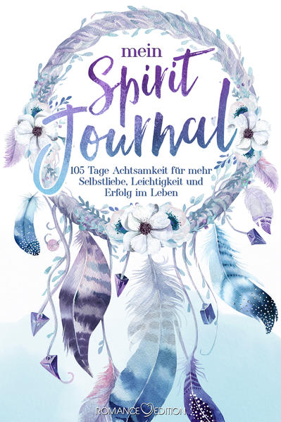Mein Spirit-Journal: 105 Tage Achtsamkeit für mehr Selbstliebe, Leichtigkeit und Erfolg im Leben