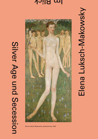 Elena Luksch-Makowsky. Silver Age und Secession