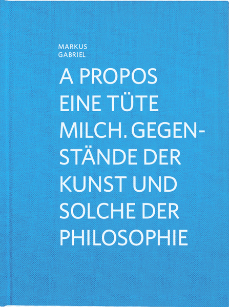 A propos eine Tüte Milch. Gegenstände der Kunst und solche der Philosophie