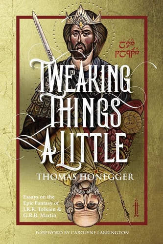Tweaking Things a Little. Essays on the Epic Fantasy of J.R.R. Tolkien and G.R.R. Martin (Cormarë)