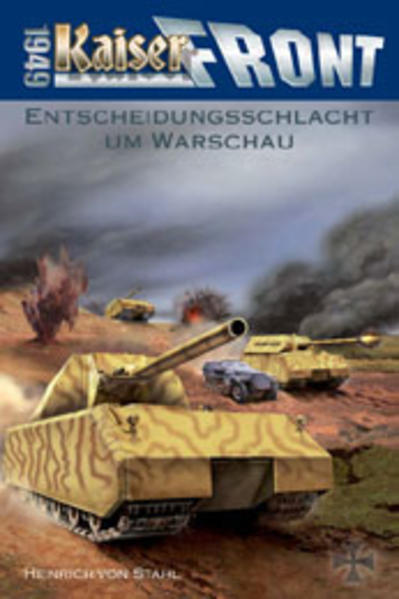 Kaiserfront 1949 Band 4. Entscheidungsschlacht um Warschau