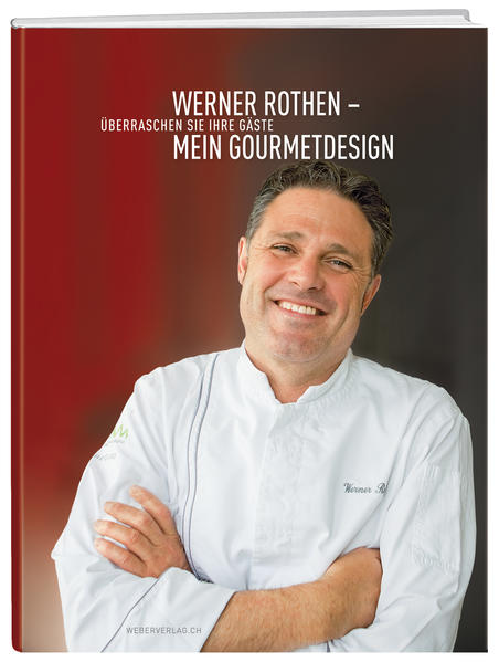 Werner Rothen – Mein Gourmetdesign