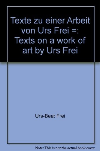 Texte zu einer Arbeit von Urs Frei /Texts on a Work of Art by Urs Frei
