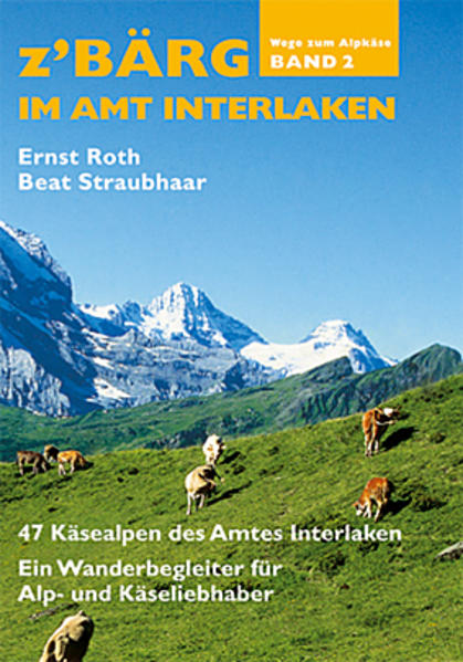 Z'Bärg - Wege zm Alpkäse Amt Interlaken Band 2