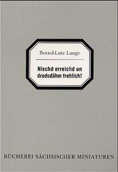 Nischd erreichd un drodsdähm frehlich!