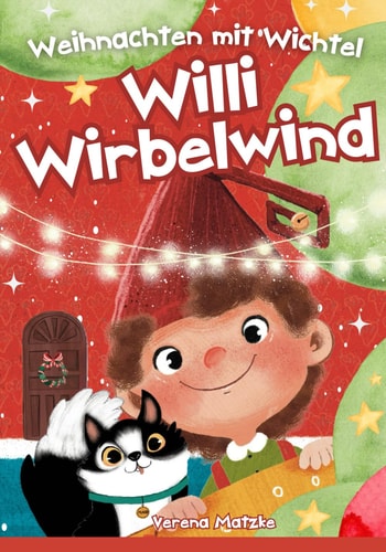 Weihnachten mit Wichtel Willi Wirbelwind: Das erste Jahr als Weihnachtswichtel hinter der magischen Wichteltür: 24 Wichtelgeschichten für Kinder zum Vorlesen als Weihnachtsgeschichte (Wichtel Zubehör)