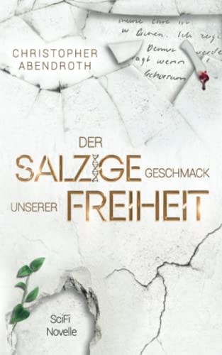 Der salzige Geschmack unserer Freiheit: eine dystopische SciFi-Novelle