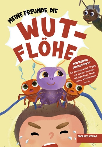 Meine Freunde, die Wutflöhe: Wut und weitere starke Gefühle gemeinsam und gelassen meistern mit der Gefühlsfloh-Methode - Kinderbuch ab 2 Jahren