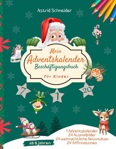 Mein Adventskalender Beschäftigungsbuch für Kinder ab 6 Jahren: Das perfekte Aktivitätsbuch für die Weihnachtszeit | mit magischen Weihnachtsbildern, ... ("Beschäftigungsbücher - spielerisch lernen")