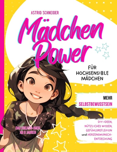 Mädchen Power: Das Kreativ-Buch für hochsensible Mädchen ab 8 Jahren: Tipps, DIY-Ideen, Reflexion, Selbstliebe, nützliches Wissen. Inkl. Empathiekarten-Download (Sensible Seelen)