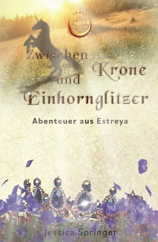 Zwischen Krone und Einhornglitzer: Abenteuer aus Estreya