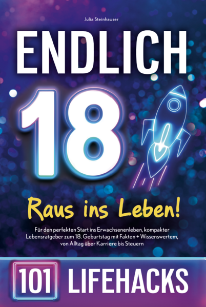 Endlich 18! Raus ins Leben - 101 Lifehacks