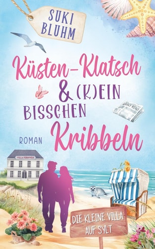 Küsten-Klatsch & (k)ein bisschen Kribbeln: Ein Wohlfühlroman auf Sylt (Die kleine Villa auf Sylt, Band 2)