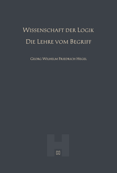 Wissenschaft der Logik – Die Lehre vom Begriff (Hegel Werke III)