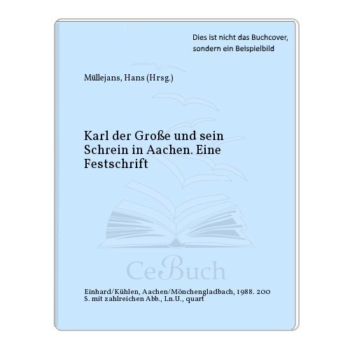 Karl der Grosse und sein Schrein in Aachen