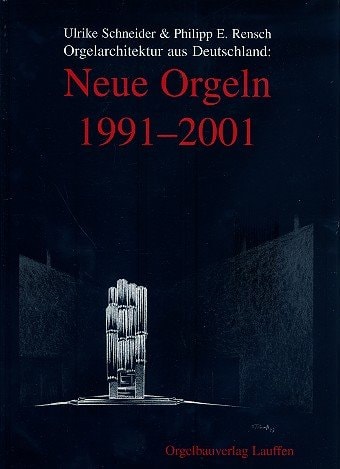 Orgelarchitektur aus Deutschland: Neue Orgeln 1991-2001