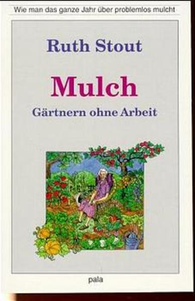 Mulch - Gärtnern ohne Arbeit
