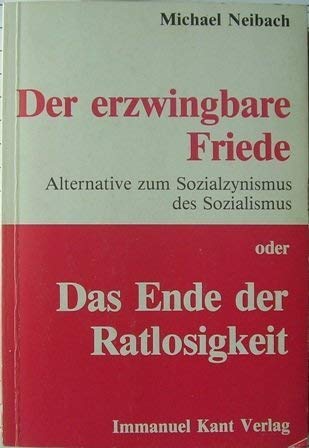 Der erzwingbare Friede oder Das Ende der Ratlosigkeit. Alternative...