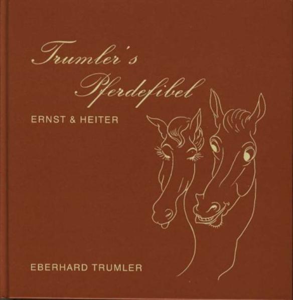 Trumler's Pferdefibel - ernst & heiter