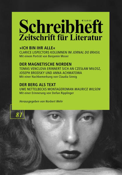 SCHREIBHEFT 81: Clarice Lispector: Ich bin ihr alle - Kolumnen im Jornal do Brasil / Tomas Venclova: Der magnetische Norden - Erinnerungen / Uwe Nettelbeck: Der Berg als Text - Maurice Wilson