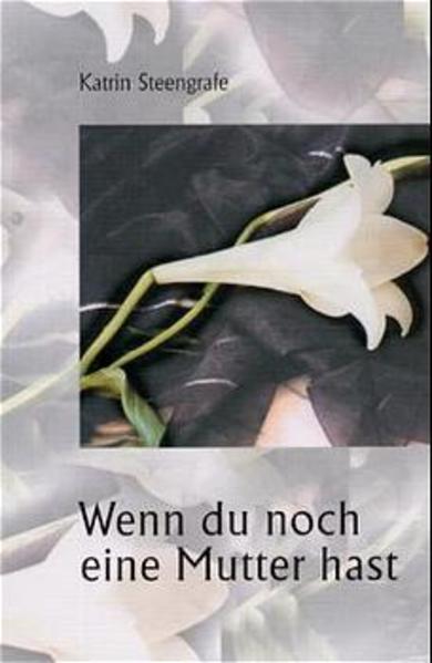 Wenn Du noch eine Mutter hast