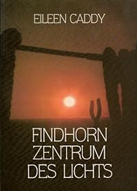Findhorn - Zentrum des Lichts
