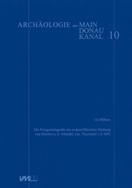 Die Felsgesteine der endneolithischen Siedlung von Dietfurt a.d. Altmühl, Lkr. Neumarkt i.d. OPf.