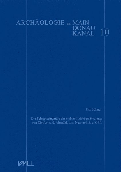 Die Felsgesteine der endneolithischen Siedlung von Dietfurt a.d. Altmühl, Lkr. Neumarkt i.d. OPf.