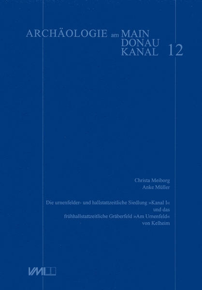 Die urnenfelder- und hallstadtzeitliche Siedlung "Kanal 1" und das frühhallstattzeitliche Gräberfeld "Am Urnenfeld" von Kelheim
