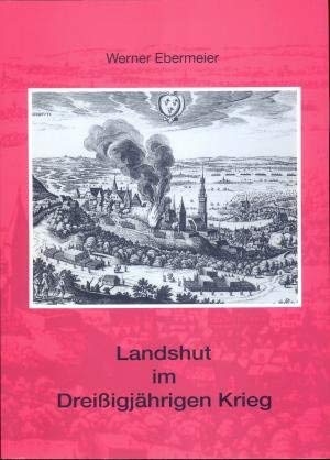 Landshut im Dreissigjährigen Krieg