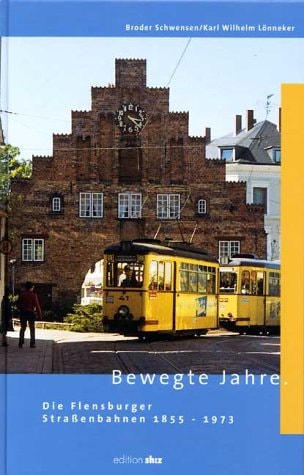 Bewegte Jahre. Die Flensburger Strassenbahn 1855-1973