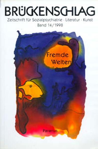 Brückenschlag. Zeitschrift für Sozialpsychiatrie, Literatur, Kunst / Fremde Welten