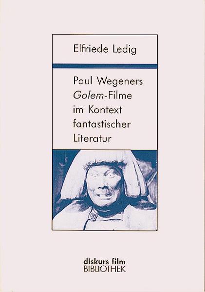 Paul Wegeners "Golem"-Filme im Kontext fantastischer Literatur