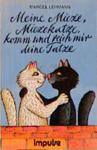 Meine Mieze, Miezekatze, komm und reich mir deine Tatze