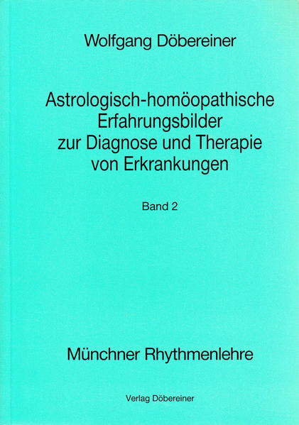 Astrologisch-homöopathische Erfahrungsbilder zur Diagnose und Therapie von Erkrankungen / Astrologisch-homöopathische Erfahrungsbilder