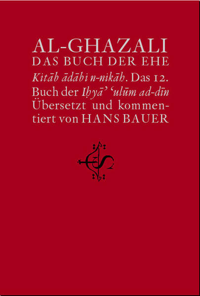 Wiederbelebung der Religionswissenschaften. ihyâ' 'ulûm ad-dîn / Das Buch der Ehe