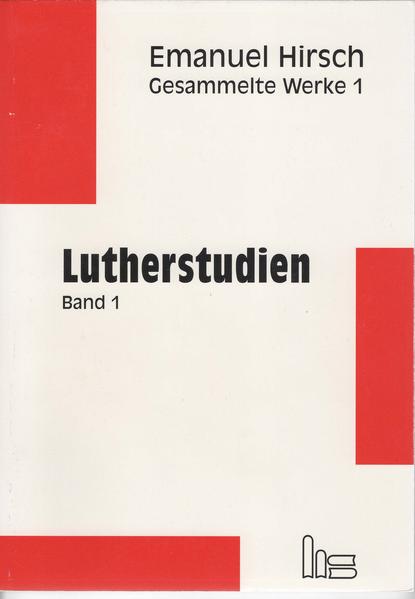 Emanuel Hirsch - Gesammelte Werke / Lutherstudien 1